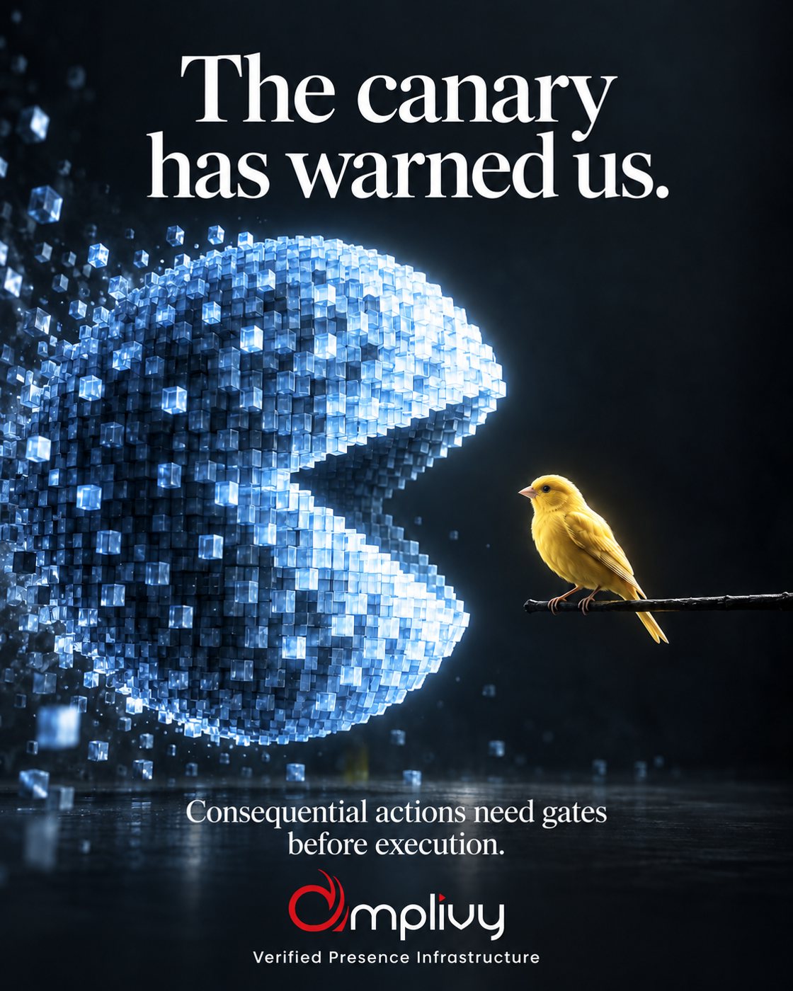The canary has warned us. Consequential actions need gates before execution. Amplivy — Verified Presence Infrastructure.